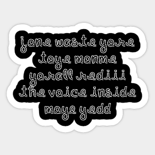 JONE WASTE YORE TOYE MONME YORALL REDIII THE VOICE INSIDE MOYE YEDD Sticker